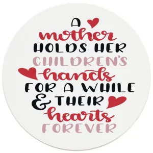 4" Round Ceramic Coasters - Mother Holds Her Childrens Hearts Forever, 4/Box, 2/Case, 8 Pieces